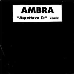 Ambra - Aspettavo Te Remix