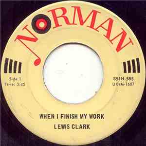 Lewis Clark  - When I Finish My Work / Let Us Glory In The Arms