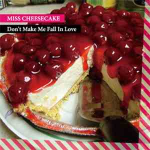 Miss Cheesecake - Don't Make Me Fall In Love