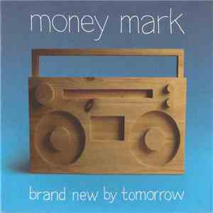 Money Mark - Brand New By Tomorrow