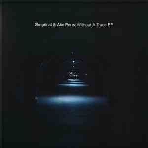 Skeptical  & Alix Perez - Without A Trace EP