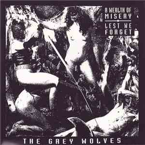 The Grey Wolves - A Wealth Of Misery / Lest We Forget