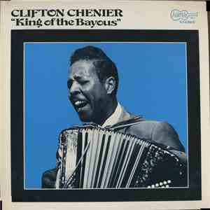 Clifton Chenier - King Of The Bayous