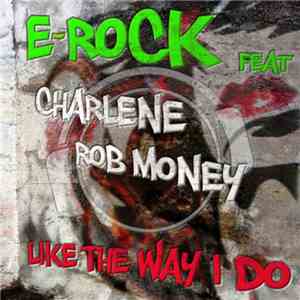 E-Rock  Feat. Charlene  & Rob Money - Like The Way I Do