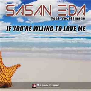 Sasan Eda - If You're Willing To Love Me (Feat. Vocal Image)