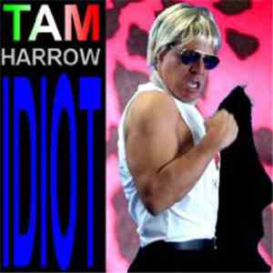 Tam Harrow - Idiot