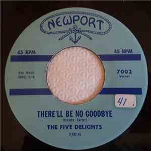 The Five Delights - There'll Be No Goodbye  /  Okey Dokey Mama
