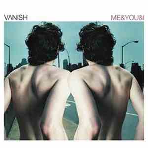 Vanish - Me & You & I