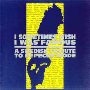 Various - I Sometimes Wish I Was Famous - A Swedish Tribute To Depeche Mode