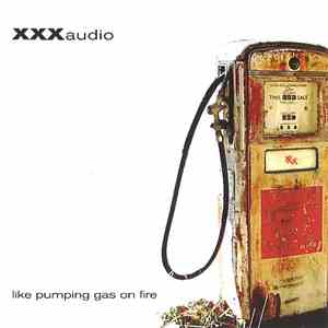 XXX Audio - Like Pumping Gas On Fire