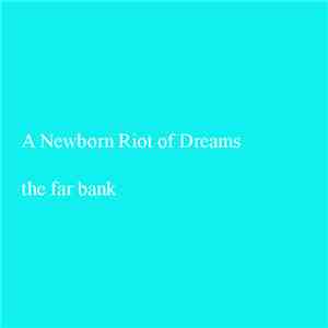 A Newborn Riot Of Dreams - The Far Bank