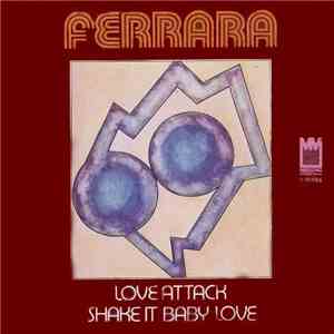 Ferrara - Love Attack / Shake It Baby Love