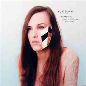 How Town - No Marvel (That I Mistake My View)