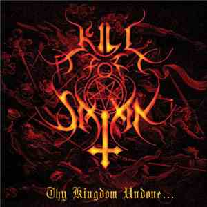 Kill For Satan - Thy Kingdom Undone...