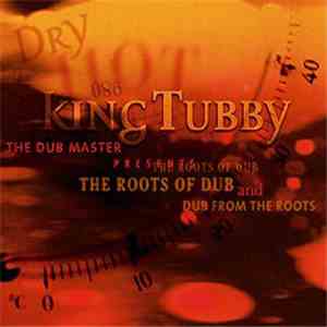 King Tubby - The Dub Master Presents The Roots Of Dub And Dub From The Root ...