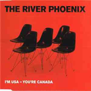 The River Phoenix - I'm USA - You're Canada
