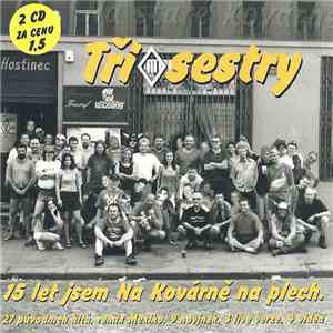Tři Sestry - 15 Let Jsem Na Kovárně Na Plech.