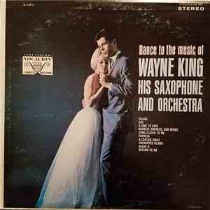 Wayne King And His Orchestra - Dance To The Music Of Wayne King His Saxopho ...