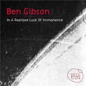 Ben Gibson - In A Realized Luck Of Immanence