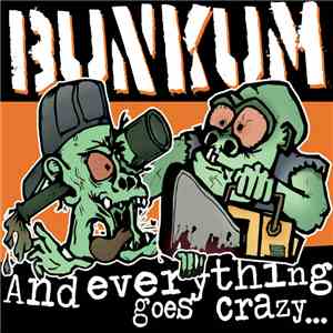 Bunkum - And Everything Goes Crazy ...