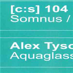 [c:s] 104 / Alex Tyson - Somnus / Nucleus // Aquaglass