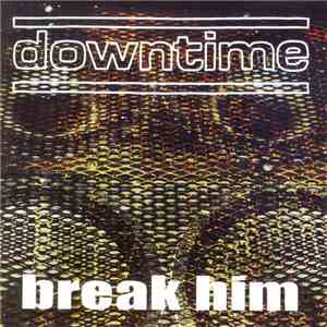 Downtime  - Break Him