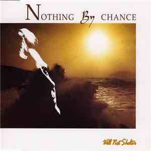 Nothing By Chance - Will Not Shelter