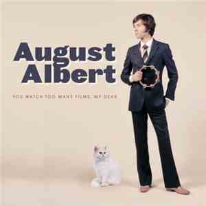 August Albert - You Watch Too Many Films, My Dear