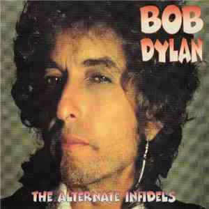 Bob Dylan - The Alternate Infidels