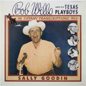 Bob Wills And His Texas Playboys - The Tiffany Transcriptions Vol. 6: Sally ...