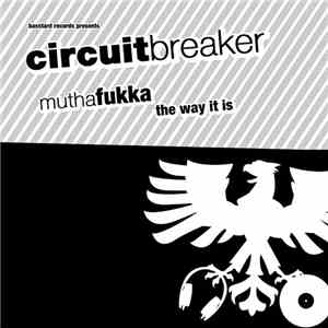 Circuit Breaker  - Muthafukka / The Way It Is