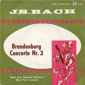 J. S. Bach / Boyd Neel / The Boyd Neel Chamber Orchestra - Brandenburg Conc ...