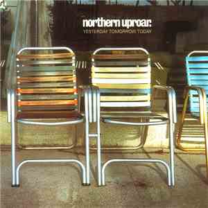 Northern Uproar - Yesterday Tomorrow Today