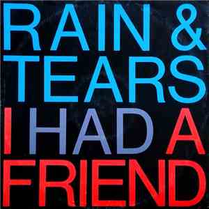 Rain & Tears - I Had A Friend