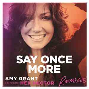Amy Grant Featuring Hex Hector - Say Once More (Remixes)
