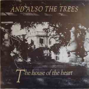 And Also The Trees - The House Of The Heart