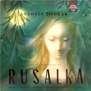 Antonín Dvořák - Rusalka (Scenes From The Opera)