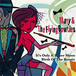 Mary & The Flying Bowties - It's Only A Paper Moon / Birth Of The Boogie