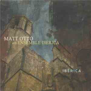 Matt Otto With Ensemble Ibérica - Ibérica
