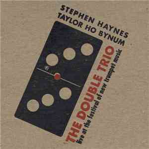 Stephen Haynes, Taylor Ho Bynum - The Double Trio - Live At The Festival Of ...