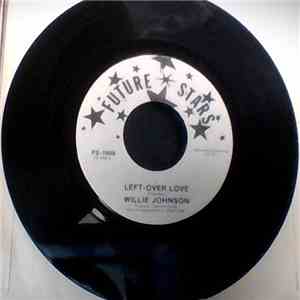 Willie Johnson  - Left-Over Love / Left-Over Love