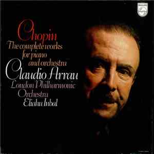 Chopin / Claudio Arrau / Eliahu Inbal - The Complete Works For Piano And Or ...