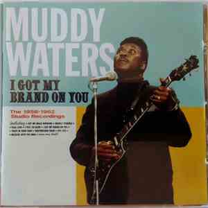 Muddy Waters - I Got My Brand On You - The 1956-1962 Studio Recordings