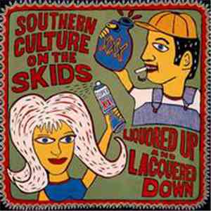 Southern Culture On The Skids - Liquored Up And Lacquered Down