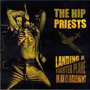 The Hip Priests - Landing A Fighter Plane In An E1 Basement