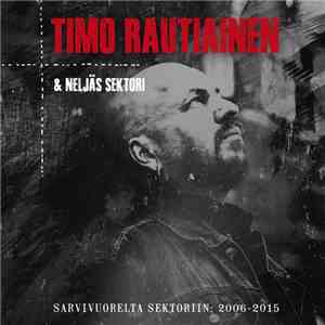 Timo Rautiainen & Neljäs Sektori - Sarvivuorelta Sektoriin: 2006-2015