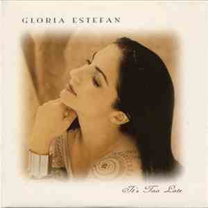 Gloria Estefan - It's Too Late