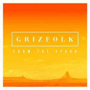Grizfolk - From The Spark