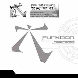 Josh The Funky 1 - So You (Remixes) (Part 2)