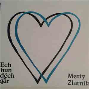 Metty Zlatnik - Ech Hun Dëch Gär